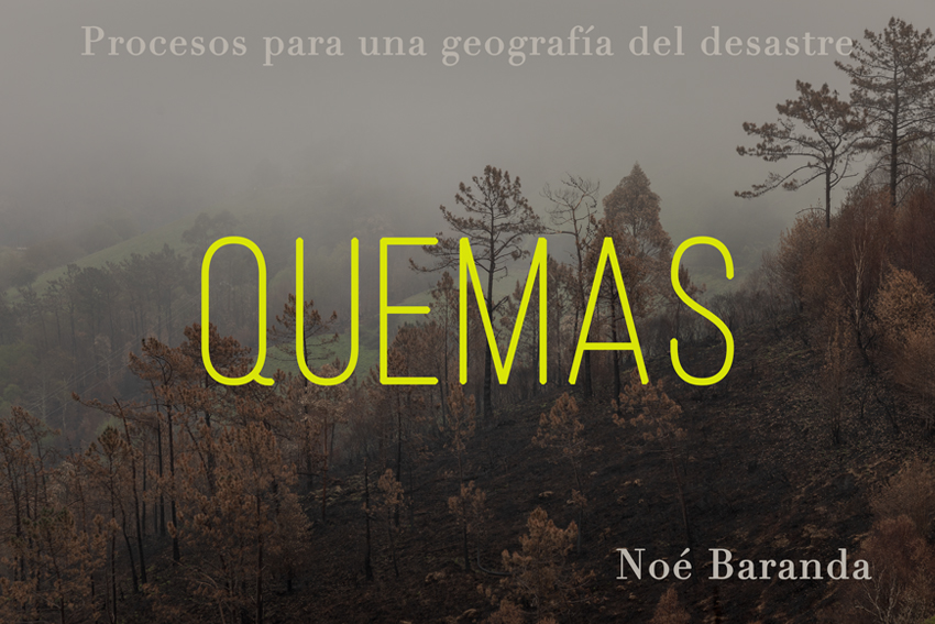 Quemas. Procesos para una geografía del desastre de Noé Baranda
